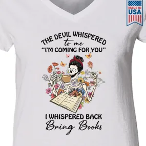The Devil Whispered To Me I’m Coming For You I Whispered Back Bring Books Book Lovers Gift Women's V-neck T-shirt TSVW221