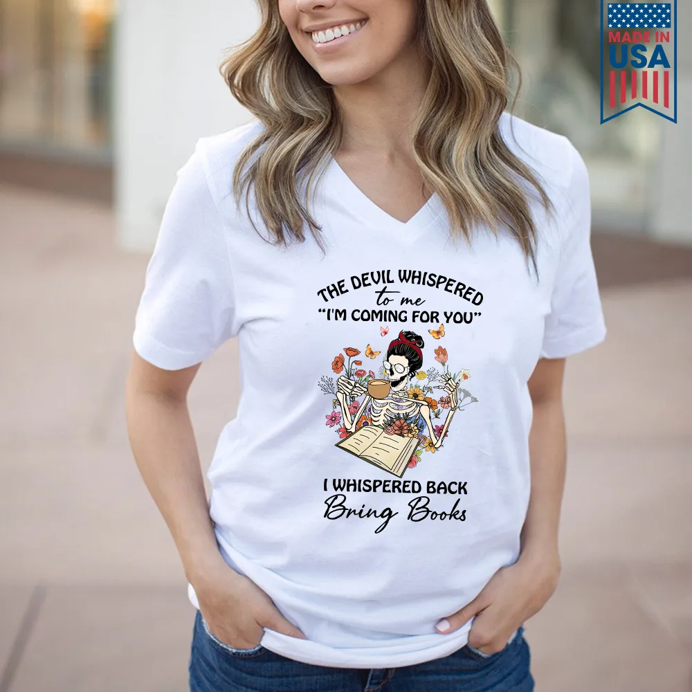 The Devil Whispered To Me I’m Coming For You I Whispered Back Bring Books Book Lovers Gift Women's V-neck T-shirt TSVW221