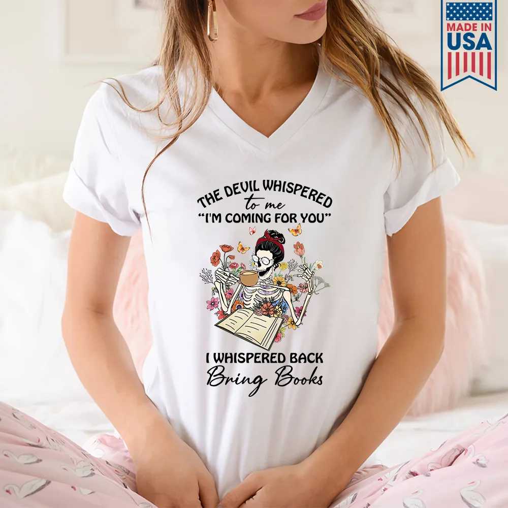 The Devil Whispered To Me I’m Coming For You I Whispered Back Bring Books Book Lovers Gift Women's V-neck T-shirt TSVW221