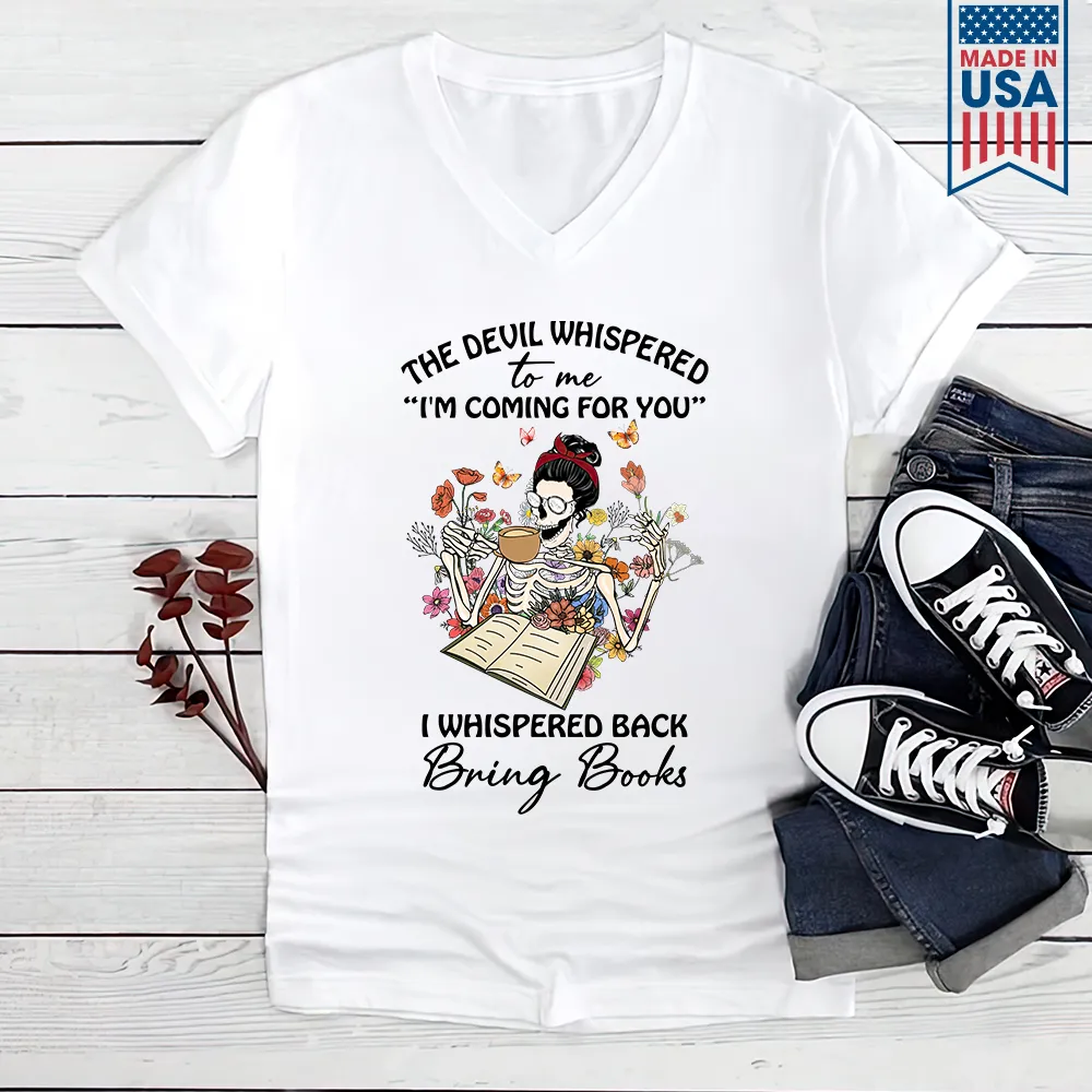 The Devil Whispered To Me I’m Coming For You I Whispered Back Bring Books Book Lovers Gift Women's V-neck T-shirt TSVW221