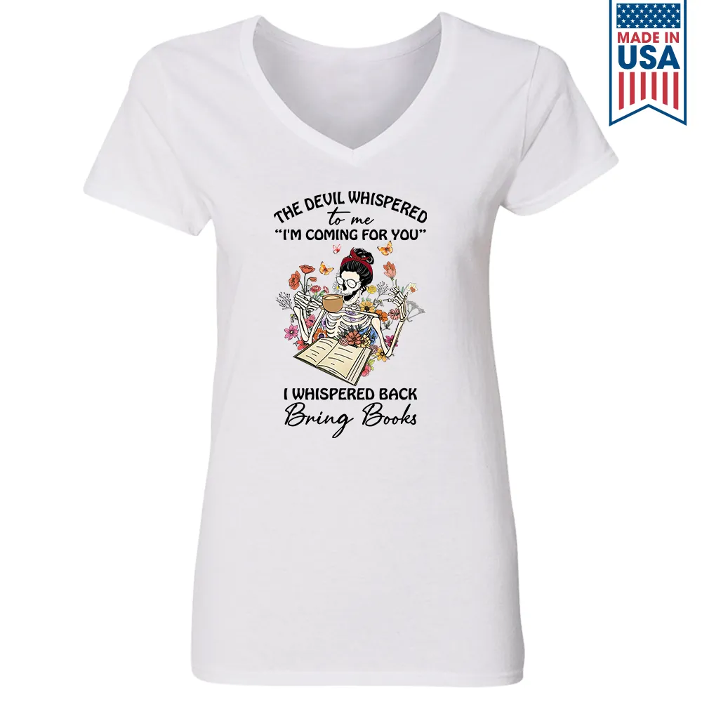 The Devil Whispered To Me I’m Coming For You I Whispered Back Bring Books Book Lovers Gift Women's V-neck T-shirt TSVW221