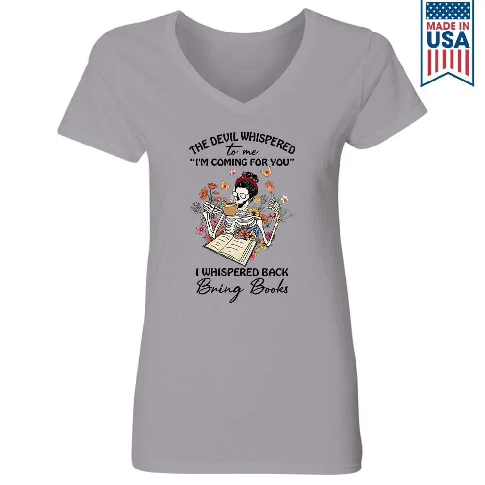 The Devil Whispered To Me I’m Coming For You I Whispered Back Bring Books Book Lovers Gift Women's V-neck T-shirt TSVW221