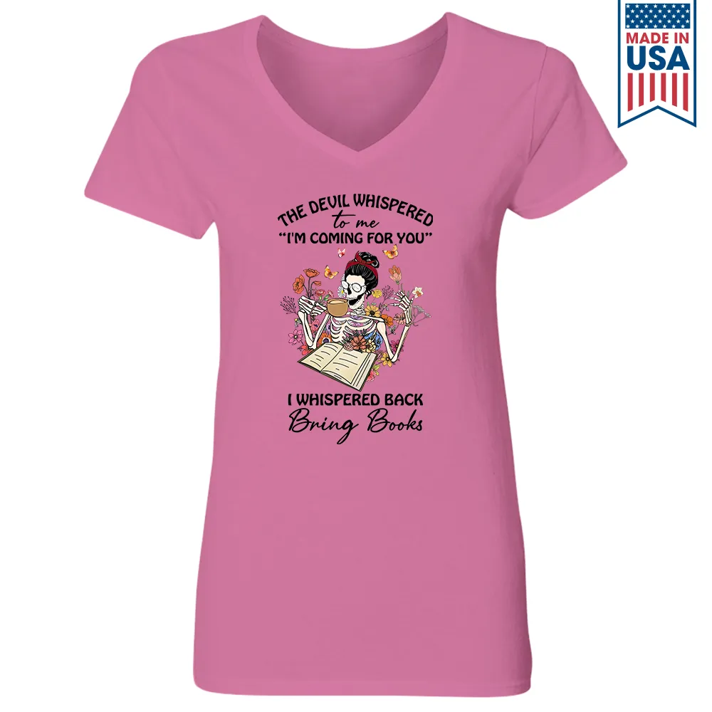 The Devil Whispered To Me I’m Coming For You I Whispered Back Bring Books Book Lovers Gift Women's V-neck T-shirt TSVW221