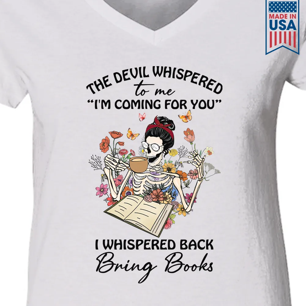The Devil Whispered To Me I’m Coming For You I Whispered Back Bring Books Book Lovers Gift Women's V-neck T-shirt TSVW221